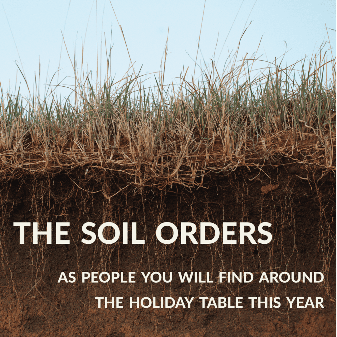 The soil orders as people will find around the holiday table this year.